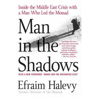 Man in the Shadows: Inside the Middle East Crisis with a Man Who Led the Mossad