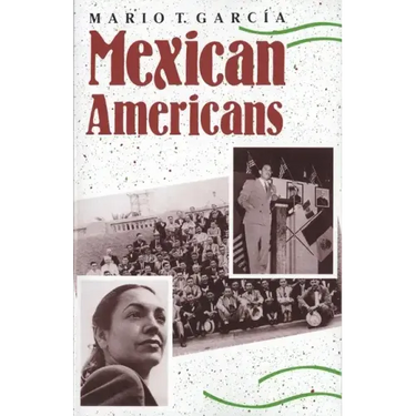 Mexican Americans: Leadership, Ideology, and Identity, 1930-1960