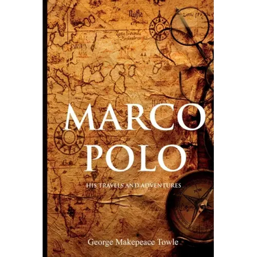 Marco Polo: His Travels and Adventures