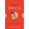 Leila Khaled: Icon of Palestinian Liberation