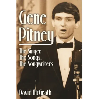 Gene Pitney: The Singer, the Songs, the Songwriters