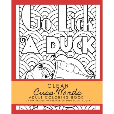 Clean Cuss Words Adult Coloring Book 28 Fun Images to Freshen Up Your Potty Mouth: Adult Coloring Boosks Cuss Words