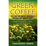 Green Coffee - The Cure for Obesity, High Blood Pressure and Diabetes Type 2: Health for drinking - Cheap, Good and Sustainable