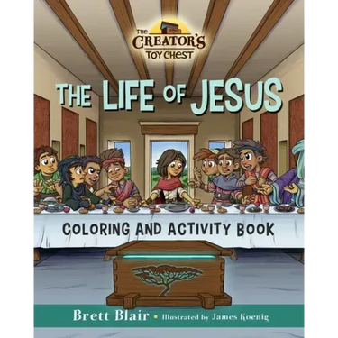 The Life of Jesus- Coloring and Activity Book: The Creator's Toy Chest Series