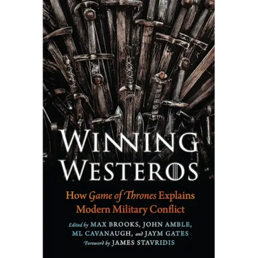 Winning Westeros: How Game of Thrones Explains Modern Military Conflict