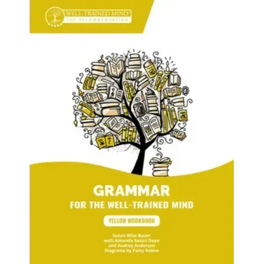 Yellow Workbook: A Complete Course for Young Writers, Aspiring Rhetoricians, and Anyone Else Who Needs to Understand How English Works
