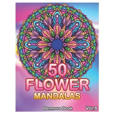 50 Flower Mandalas: Big Mandala Coloring Book for Adults 50 Images Stress Management Coloring Book For Relaxation, Meditation, Happiness a