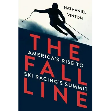 Fall Line: America's Rise to Ski Racing's Summit