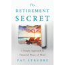 The Retirement Secret: A Simple Approach to Financial Peace-of-Mind