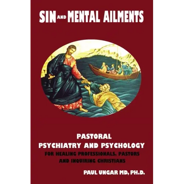 Sinful Behaviors and Mental Ailments: Pastoral Psychiatry and Psychology for Healing Professionals, Pastors and Inquiring Christians