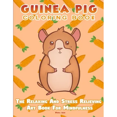 Guinea Pig Coloring Book - The Relaxing And Stress Relieving Art Book For Mindfulness