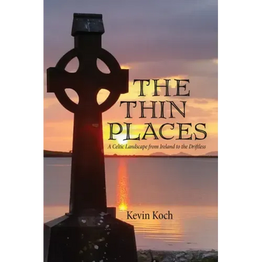 The Thin Places: A Celtic Landscape from Ireland to the Driftless