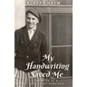 My Handwriting Saved Me: Memoirs of a Holocaust Survivor