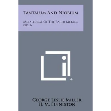 Tantalum And Niobium: Metallurgy Of The Rarer Metals, No. 6