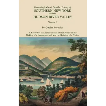Genealogical and Family History of Southern New York and the Hudson River Valley. in Three Volumes. Volume II