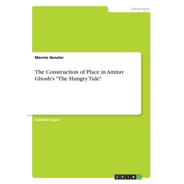 The Construction of Place in Amitav Ghosh's "The Hungry Tide"