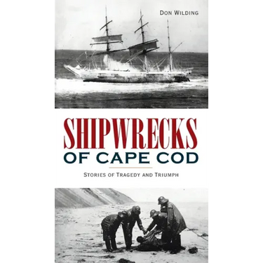 Shipwrecks of Cape Cod: Stories of Tragedy and Triumph