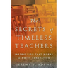 The Secrets of Timeless Teachers: Instruction that Works in Every Generation