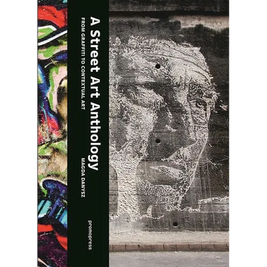 A Street Art Anthology: From Graffiti to Contextual Art