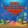 Aria Let's Get to Know Some Fascinating Marine Life!: Personalized Baby Books with Your Child's Name in the Story - Ocean Animals Books for Toddlers -