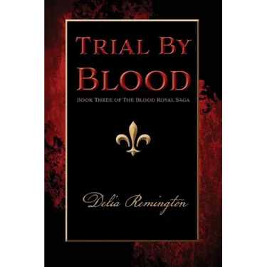 Trial By Blood: Book Three of The Blood Royal Saga