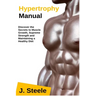 Hypertrophy Manual: Discover the Secrets to Muscle Growth, Supreme Strength and Maintaining a Healthy Diet