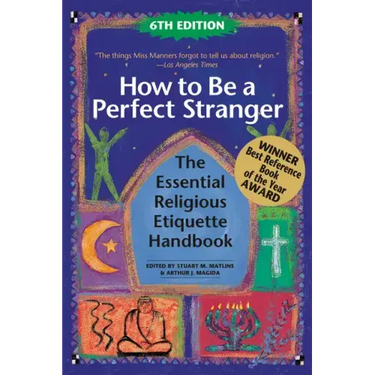 How to Be a Perfect Stranger (6th Edition): The Essential Religious Etiquette Handbook