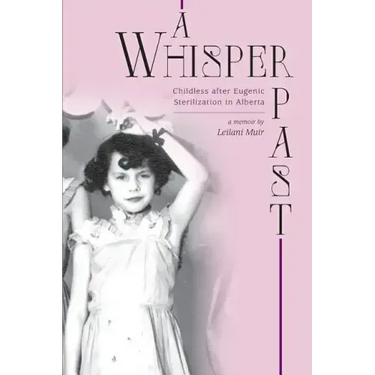 A Whisper Past: Childless after Eugenic Sterilization in Alberta