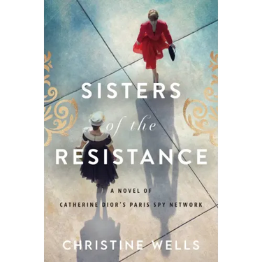 Sisters of the Resistance: A Novel of Catherine Dior's Paris Spy Network