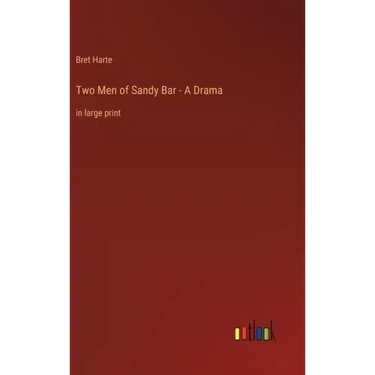 Two Men of Sandy Bar - A Drama: in large print