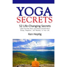Yoga Secrets: 52 Life-Changing Secrets: Calm Your Pain, Stress, and Anxiety and Find More Energy, Happiness, and Meaning in Your Lif