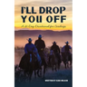 I'll Drop You Off: A 40-Day Devotional for Cowboys