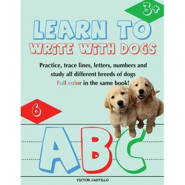 Learn to Write with Dogs Workbook: Practice for Kids with Line Tracing, Letters and Numbers (Full Color) Ages 3-6.: Practice for Kids with Line Tracin