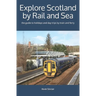 Explore Scotland by Rail and Sea: the guide to holidays and day trips by train and ferry