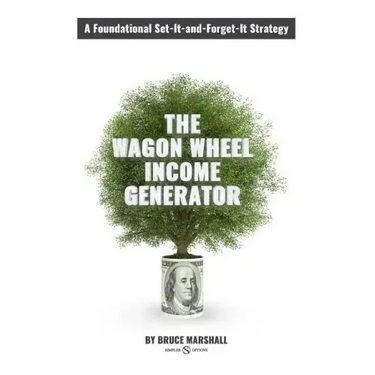 Wagon Wheel Income Generator: A Foundational Set-It-and-Forget-It Strategy