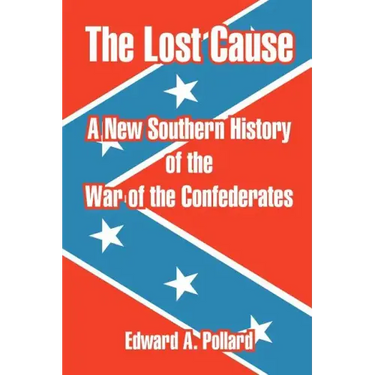 The Lost Cause: A New Southern History of the War of the Confederates