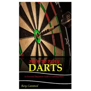 How to Play Darts: An Essential Beginner's Guide to Learning Darts