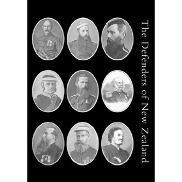 Defenders of New Zealand: Being a Short Biography of Colonists who Distinguished Themselves in Upholding Her Majesty's Supremacy in These Islands