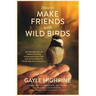 How To Make Friends With Wild Birds