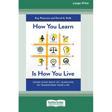 How You Learn Is How You Live: Using Nine Ways of Learning to Transform Your Life (16pt Large Print Edition)