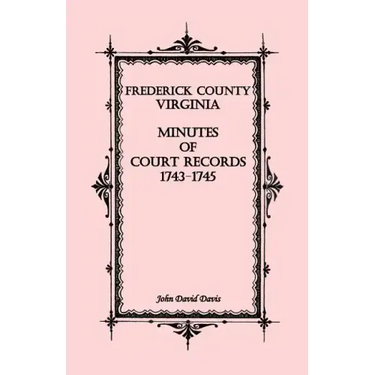 Frederick County, Virginia Minutes of Court Records, 1743-1745