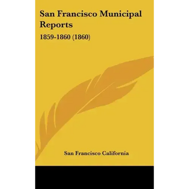 San Francisco Municipal Reports: 1859-1860 (1860)