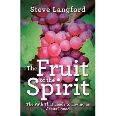 The Fruit of the Spirit: The Path That Leads to Loving as Jesus Loved