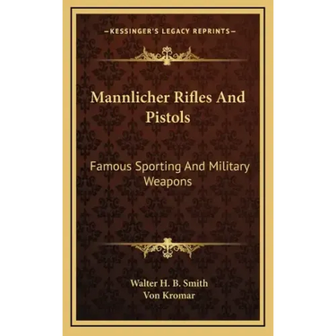 Mannlicher Rifles and Pistols: Famous Sporting and Military Weapons