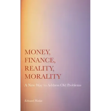 Money, Finance, Reality, Morality: A New Way to Address Old Problems