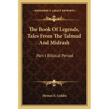 The Book of Legends, Tales from the Talmud and Midrash: Part I Biblical Period