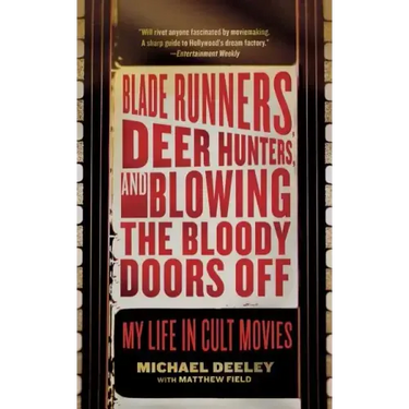 Blade Runners, Deer Hunters, and Blowing the Bloody Doors Off: My Life in Cult Movies
