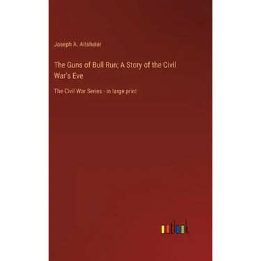 The Guns of Bull Run; A Story of the Civil War's Eve: The Civil War Series - in large print