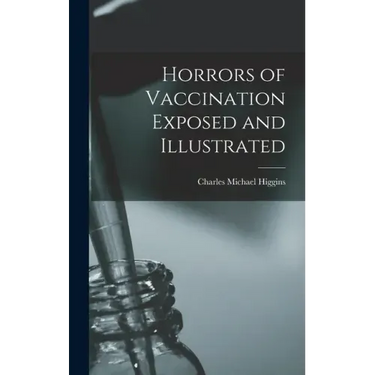 Horrors of Vaccination Exposed and Illustrated