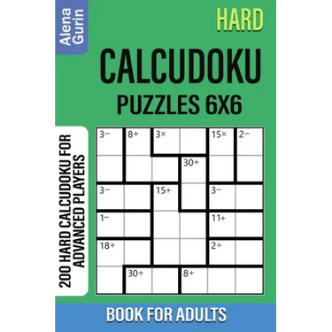 Hard Calcudoku Puzzles 6x6 Book for Adults: 200 Hard Calcudoku For Advanced Players